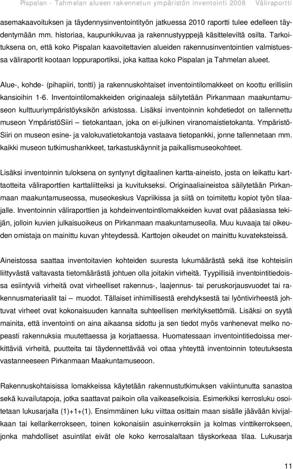 Alue-, kohde- (pihapiiri, tontti) ja rakennuskohtaiset inventointilomakkeet on koottu erillisiin kansioihin 1-6.