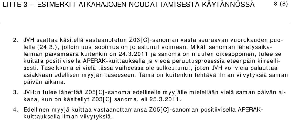 2011 ja sanoma on muuten oikeaoppinen, tulee se kuitata positiivisella APERAK-kuittauksella ja viedä peruutusprosessia eteenpäin kiireellisesti.