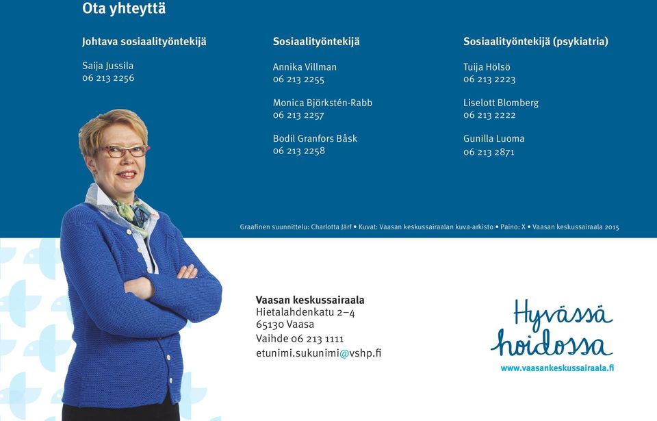 Blomberg 06 213 2222 Gunilla Luoma 06 213 2871 Graafinen suunnittelu: Charlotta Järf Kuvat: Vaasan keskussairaalan