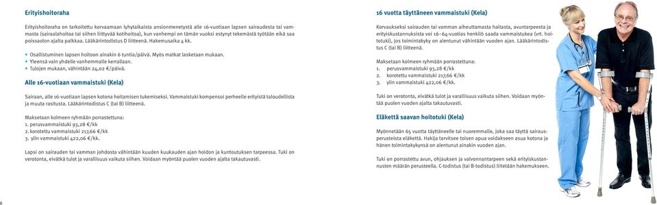 Myös matkat lasketaan mukaan. Yleensä vain yhdelle vanhemmalle kerrallaan. Tulojen mukaan, vähintään 24,02 /päivä.