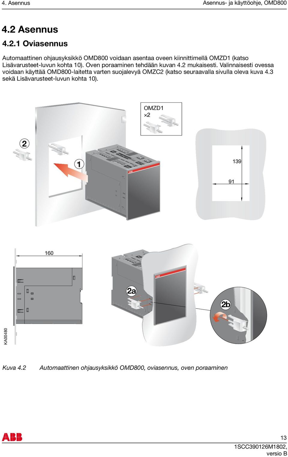 1 Oviasennus Automaattinen ohjausyksikkö OMD800 voidaan asentaa oveen kiinnittimellä OMZD1 (katso Lisävarusteet-luvun kohta