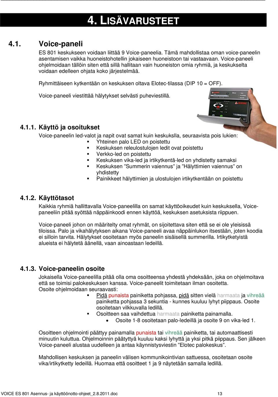 Ryhmittäiseen kytkentään on keskuksen oltava Elotec-tilassa (DIP 10