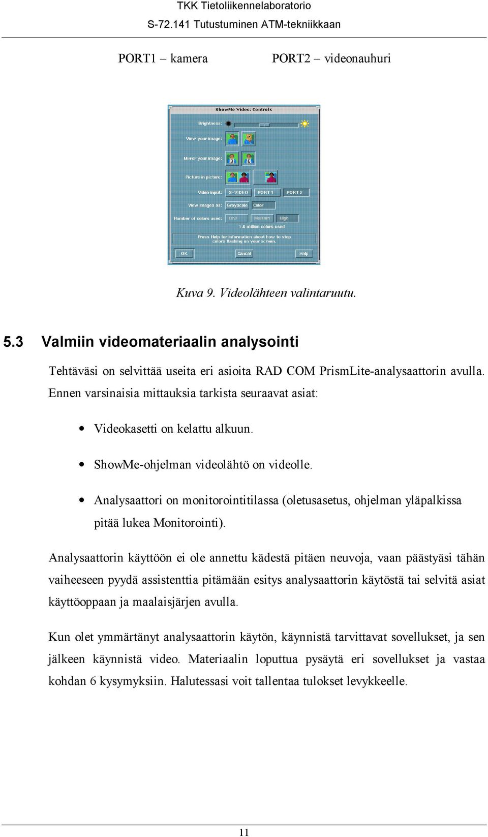 Analysaattori on monitorointitilassa (oletusasetus, ohjelman yläpalkissa pitää lukea Monitorointi).