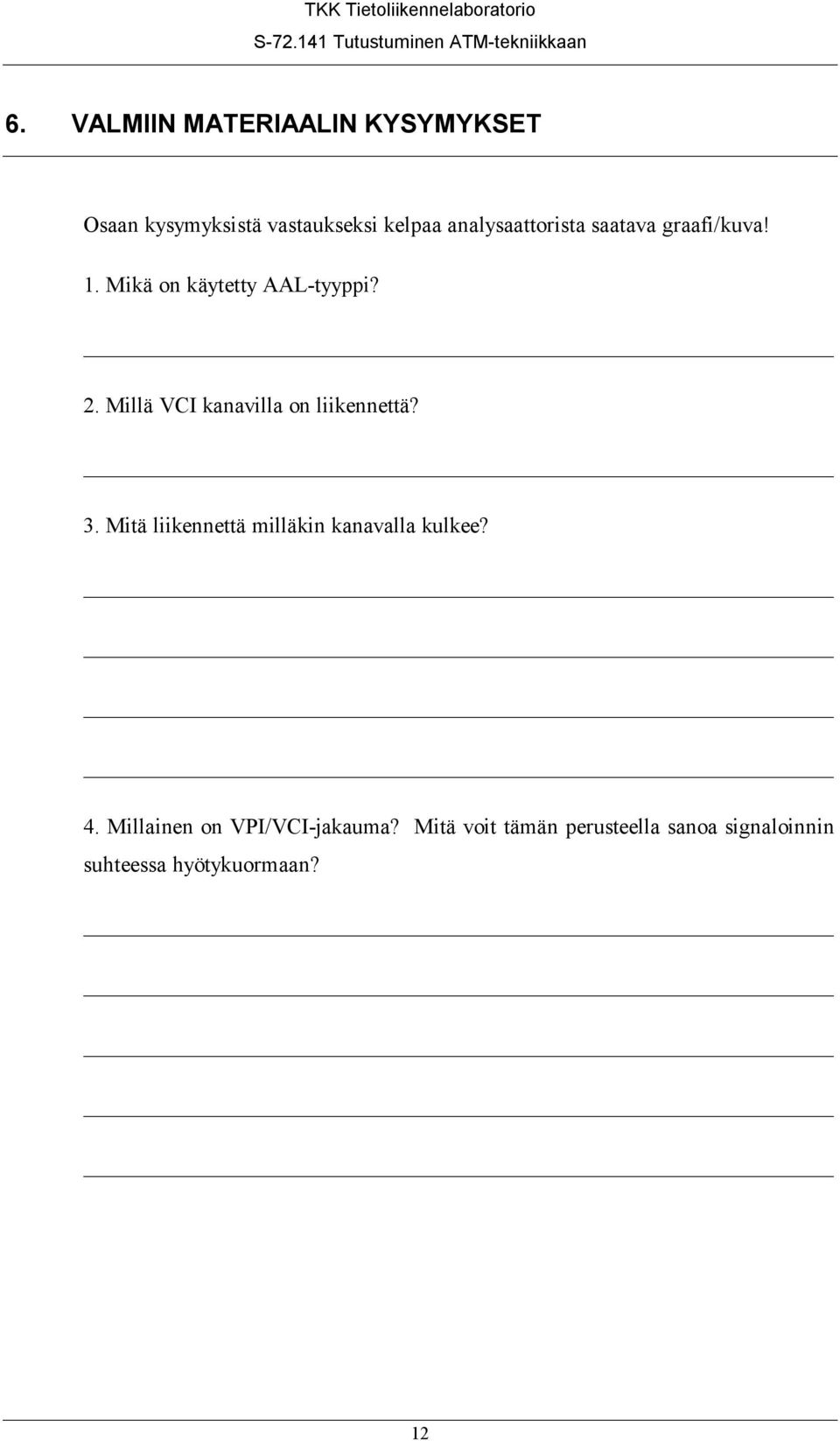 Millä VCI kanavilla on liikennettä? 3. Mitä liikennettä milläkin kanavalla kulkee?