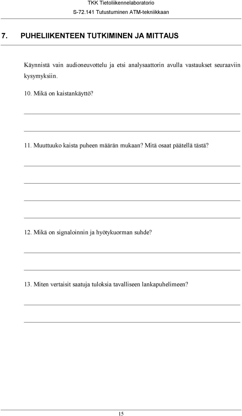 Muuttuuko kaista puheen määrän mukaan? Mitä osaat päätellä tästä? 12.