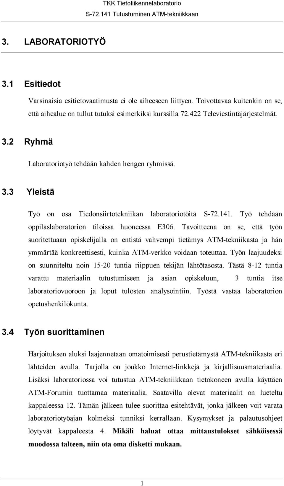 Työ tehdään oppilaslaboratorion tiloissa huoneessa E306.