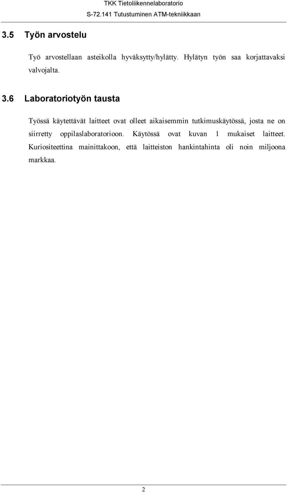 6 Laboratoriotyön tausta Työssä käytettävät laitteet ovat olleet aikaisemmin tutkimuskäytössä,