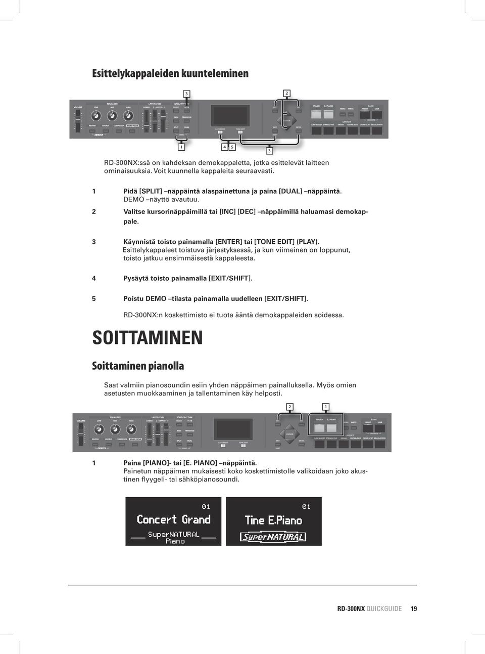 3 Käynnistä toisto painamalla [ENTER] tai [TONE EDIT] (PLAY). Esittelykappaleet toistuva järjestyksessä, ja kun viimeinen on loppunut, toisto jatkuu ensimmäisestä kappaleesta.