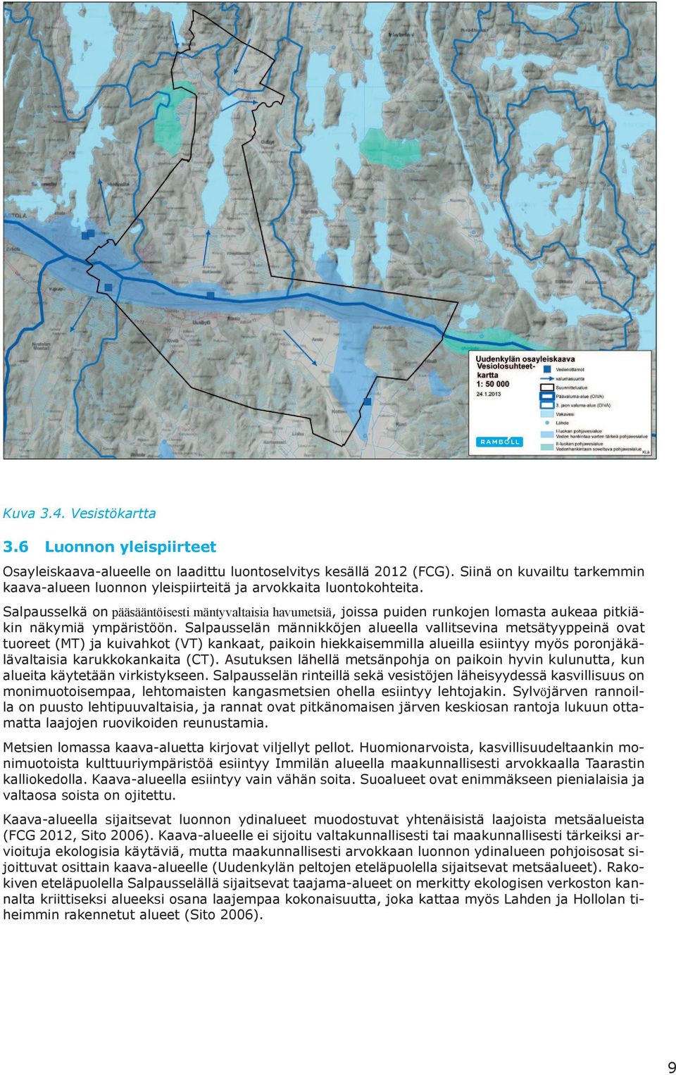 Salpausselkä on pääsääntöisesti mäntyvaltaisia havumetsiä, joissa puiden runkojen lomasta aukeaa pitkiäkin näkymiä ympäristöön.