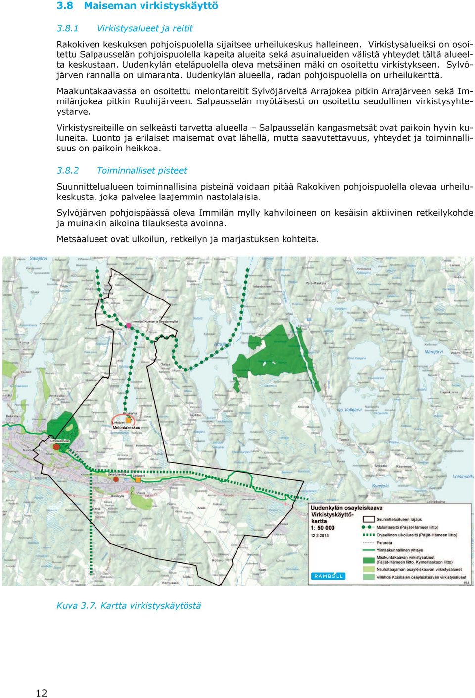 Uudenkylän eteläpuolella oleva metsäinen mäki on osoitettu virkistykseen. Sylvöjärven rannalla on uimaranta. Uudenkylän alueella, radan pohjoispuolella on urheilukenttä.