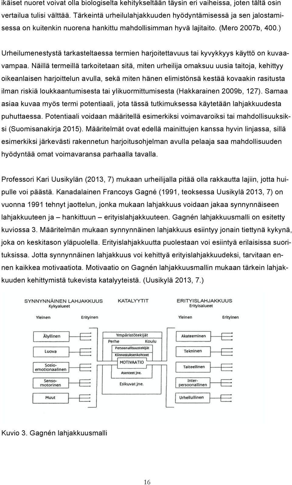 ) Urheilumenestystä tarkasteltaessa termien harjoitettavuus tai kyvykkyys käyttö on kuvaavampaa.