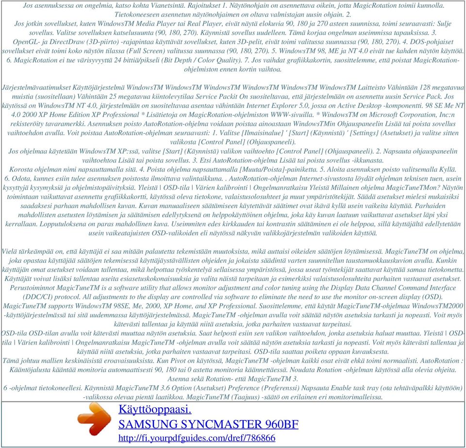 Jos jotkin sovellukset, kuten WindowsTM Media Player tai Real Player, eivät näytä elokuvia 90, 180 ja 270 asteen suunnissa, toimi seuraavasti: Sulje sovellus.