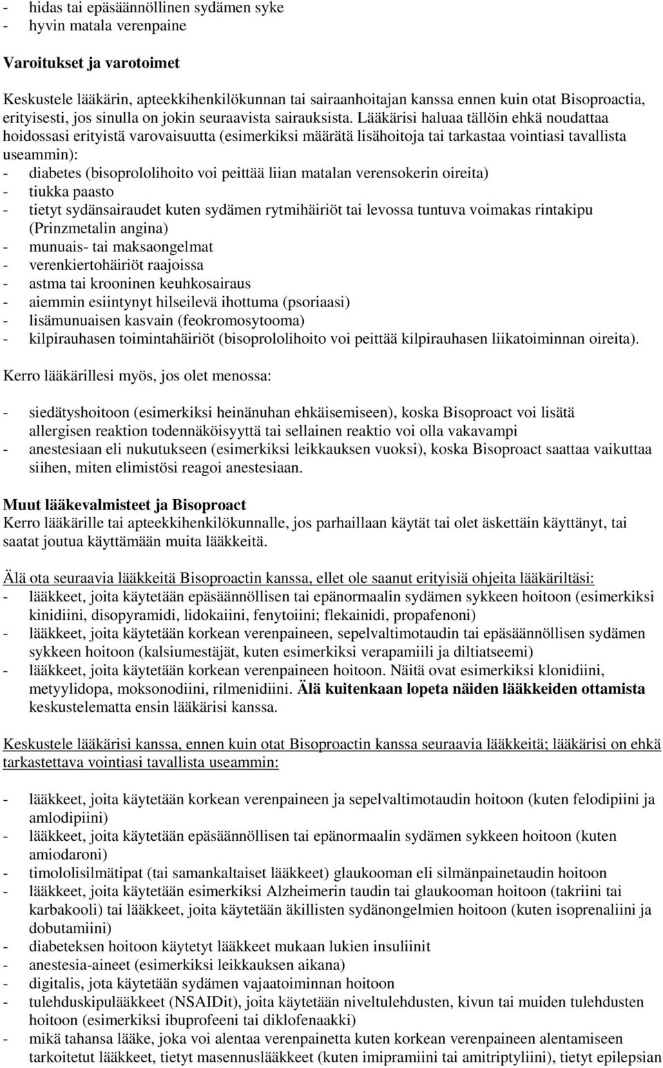 Lääkärisi haluaa tällöin ehkä noudattaa hoidossasi erityistä varovaisuutta (esimerkiksi määrätä lisähoitoja tai tarkastaa vointiasi tavallista useammin): - diabetes (bisoprololihoito voi peittää