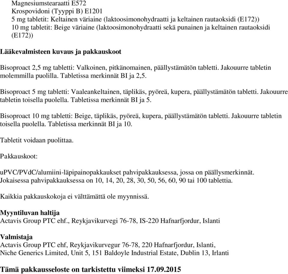 Jakouurre tabletin molemmilla puolilla. Tabletissa merkinnät BI ja 2,5. Bisoproact 5 mg tabletti: Vaaleankeltainen, täplikäs, pyöreä, kupera, päällystämätön tabletti.