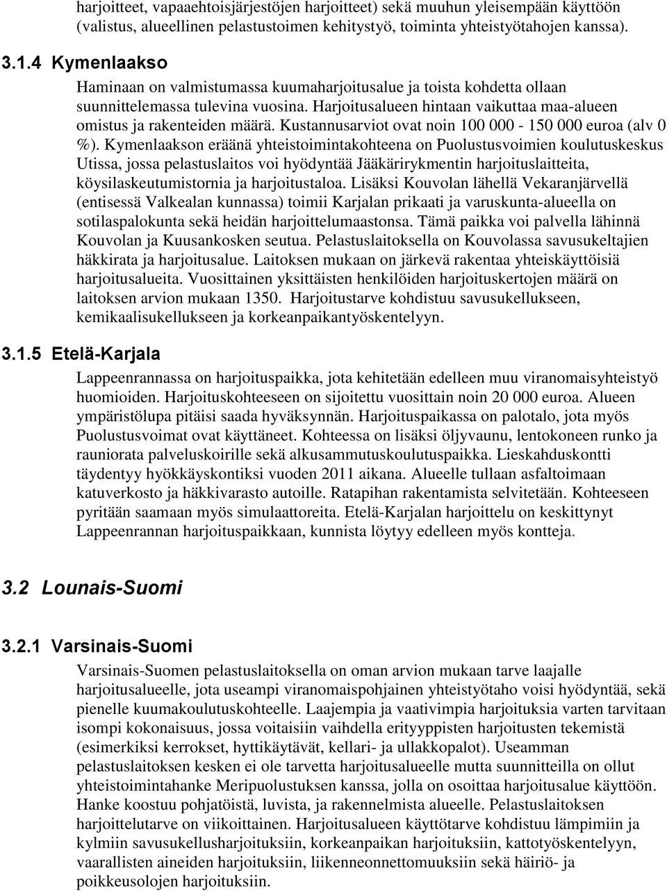 Kustannusarviot ovat noin 100 000-150 000 euroa (alv 0 %).