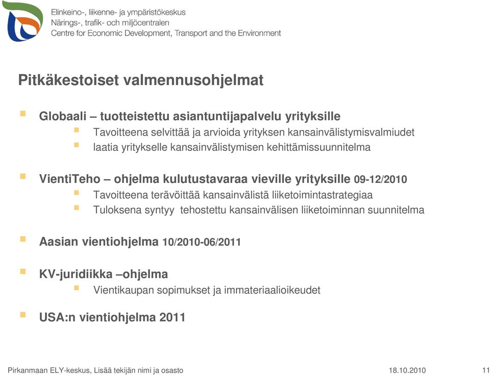 Tavoitteena terävöittää kansainvälistä liiketoimintastrategiaa Tuloksena syntyy tehostettu kansainvälisen liiketoiminnan suunnitelma Aasian vientiohjelma