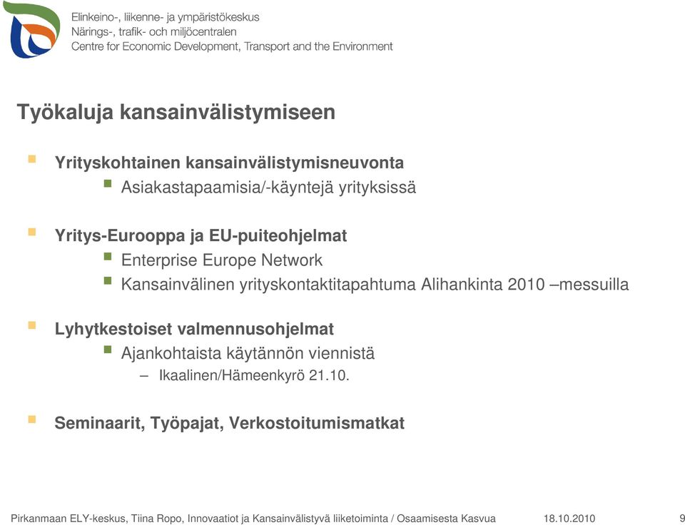 messuilla Lyhytkestoiset valmennusohjelmat Ajankohtaista käytännön viennistä Ikaalinen/Hämeenkyrö 21.10.