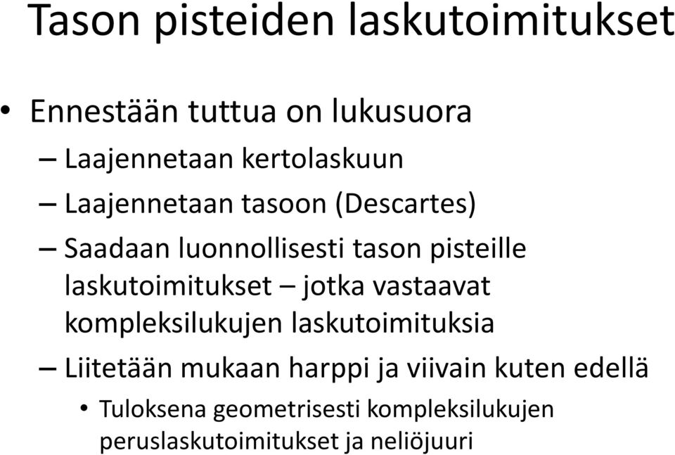 laskutoimitukset jotka vastaavat kompleksilukujen laskutoimituksia Liitetään mukaan