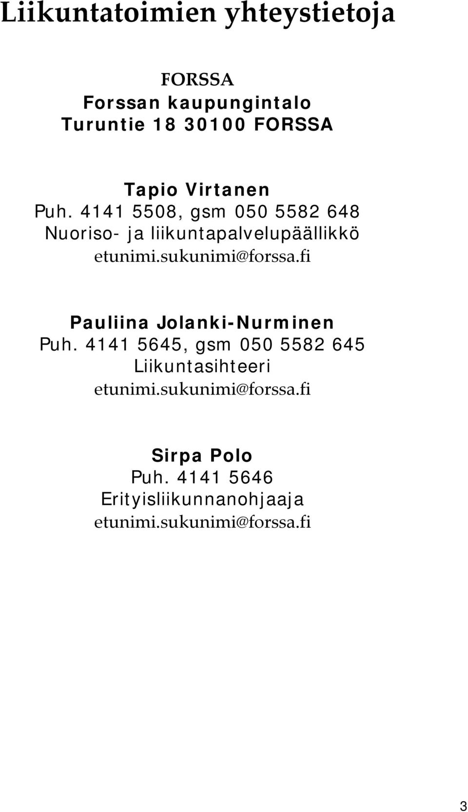 sukunimi@forssa.fi Pauliina Jolanki-Nurminen Puh.