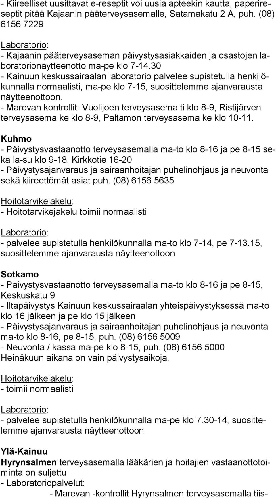 30 - Kainuun keskussairaalan laboratorio palvelee supistetulla hen ki lökun nal la normaalisti, ma-pe klo 7-15, suosittelemme ajanvarausta näyt teen ot toon.