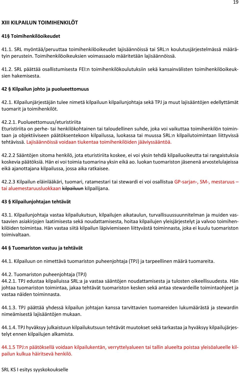 42 Kilpailun johto ja puolueettomuus 42.1.