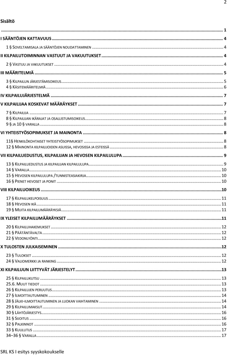 .. 8 9 JA 10 VARALLA... 8 VI YHTEISTYÖSOPIMUKSET JA MAINONTA... 8 11 HENKILÖKOHTAISET YHTEISTYÖSOPIMUKSET... 8 12 MAINONTA KILPAILIJOIDEN ASUISSA, HEVOSISSA JA ESTEISSÄ.