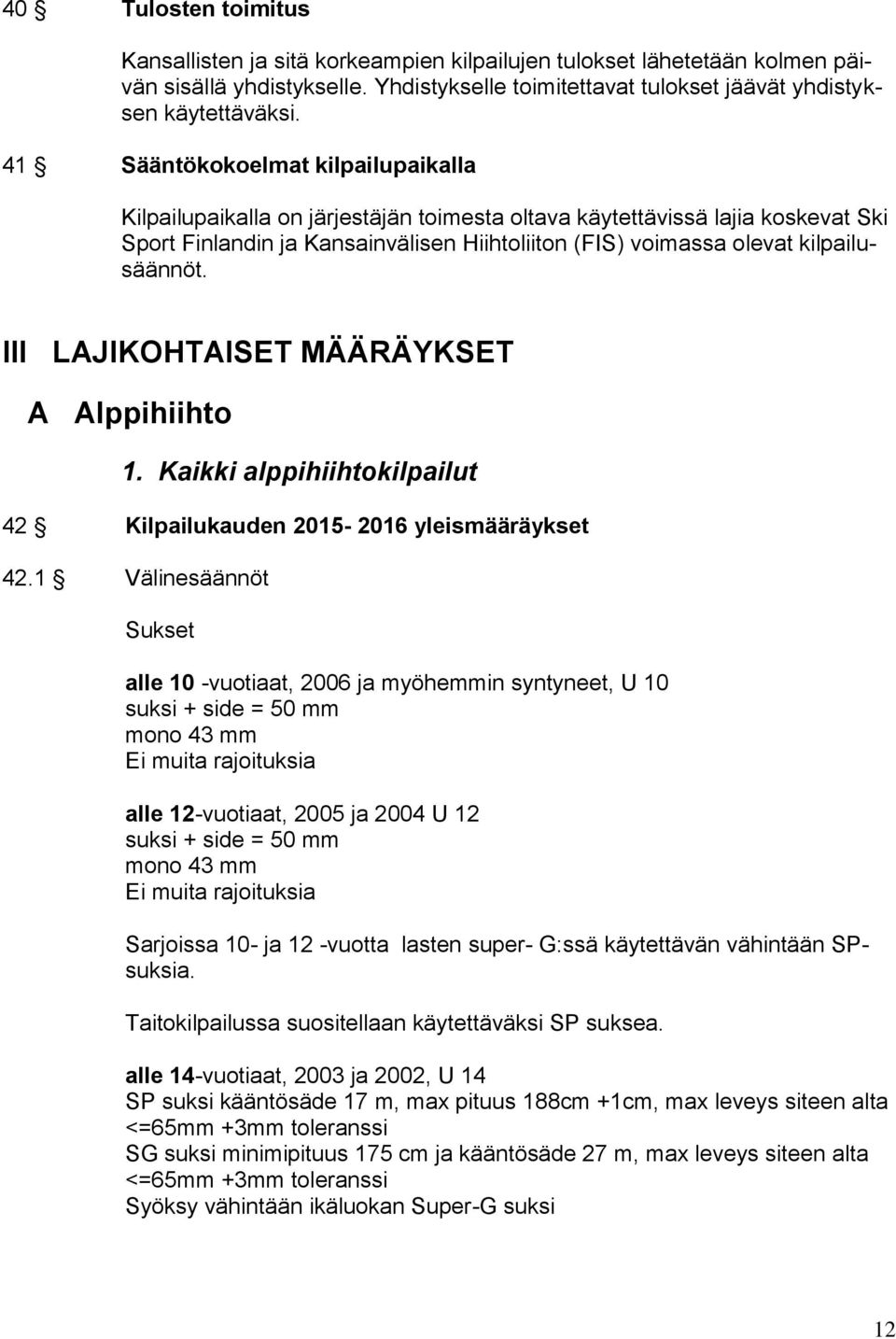 kilpailusäännöt. III LAJIKOHTAISET MÄÄRÄYKSET A Alppihiihto 1. Kaikki alppihiihtokilpailut 42 Kilpailukauden 2015-2016 yleismääräykset 42.