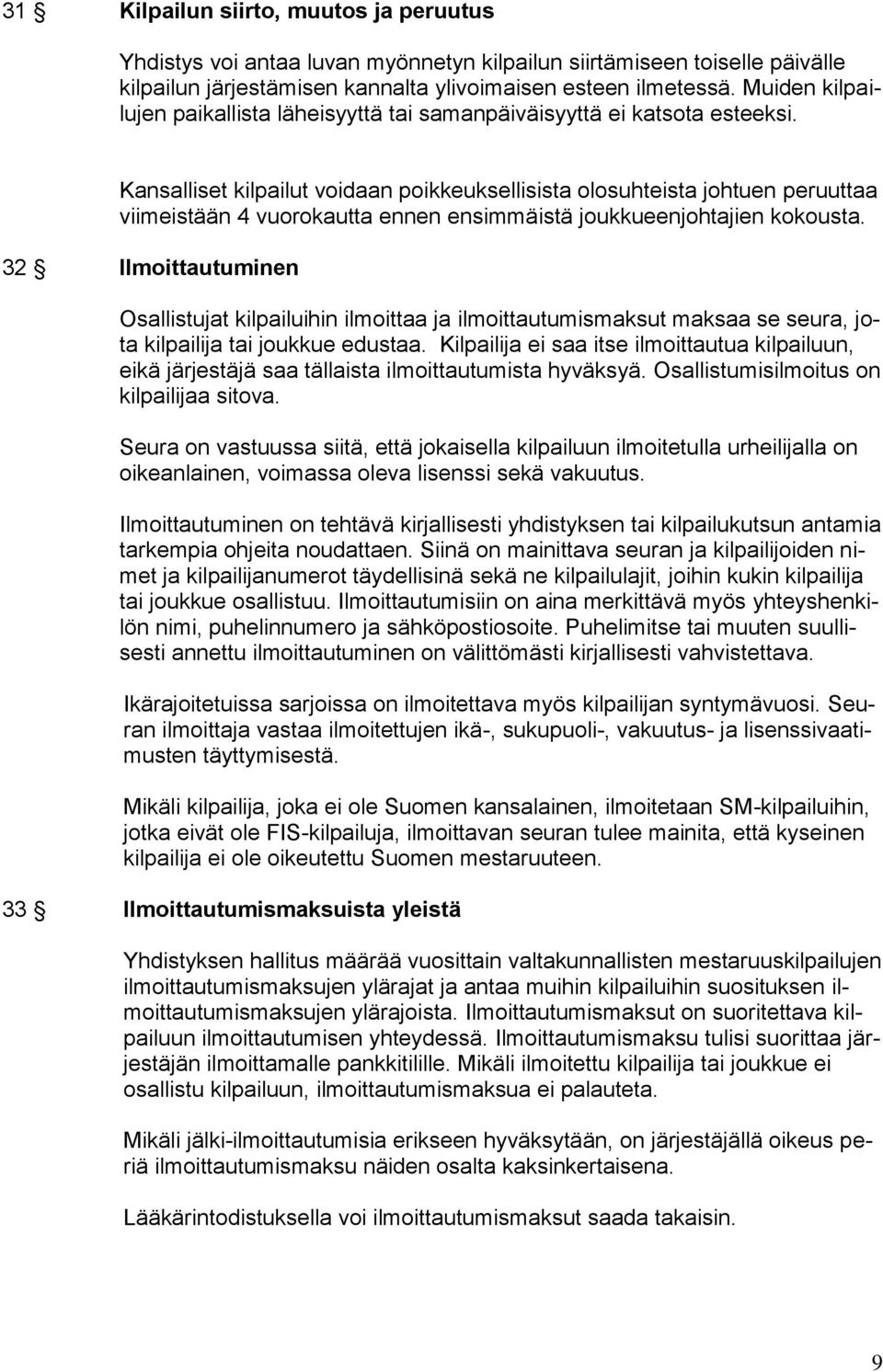 Kansalliset kilpailut voidaan poikkeuksellisista olosuhteista johtuen peruuttaa viimeistään 4 vuorokautta ennen ensimmäistä joukkueenjohtajien kokousta.