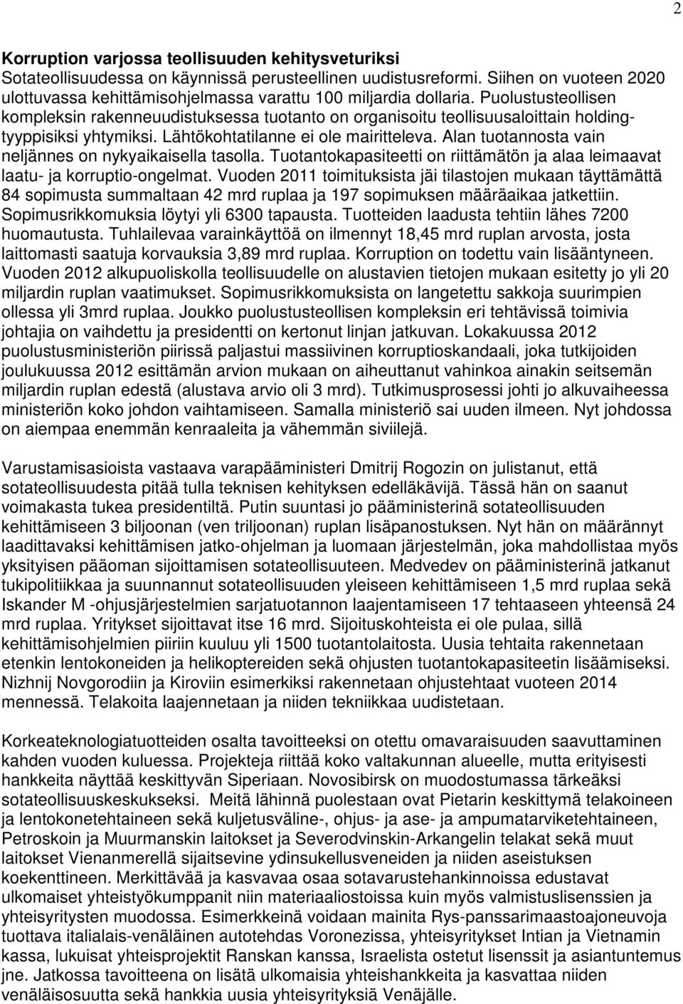 Puolustusteollisen kompleksin rakenneuudistuksessa tuotanto on organisoitu teollisuusaloittain holdingtyyppisiksi yhtymiksi. Lähtökohtatilanne ei ole mairitteleva.