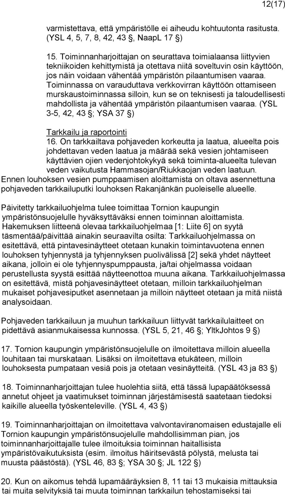 Toiminnassa on varauduttava verkkovirran käyttöön ottamiseen murskaustoiminnassa silloin, kun se on teknisesti ja taloudellisesti mahdollista ja vähentää ympäristön pilaantumisen vaaraa.