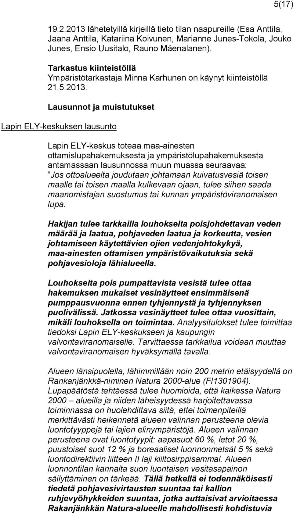 Lausunnot ja muistutukset Lapin ELY-keskuksen lausunto Lapin ELY-keskus toteaa maa-ainesten ottamislupahakemuksesta ja ympäristölupahakemuksesta antamassaan lausunnossa muun muassa seuraavaa: Jos