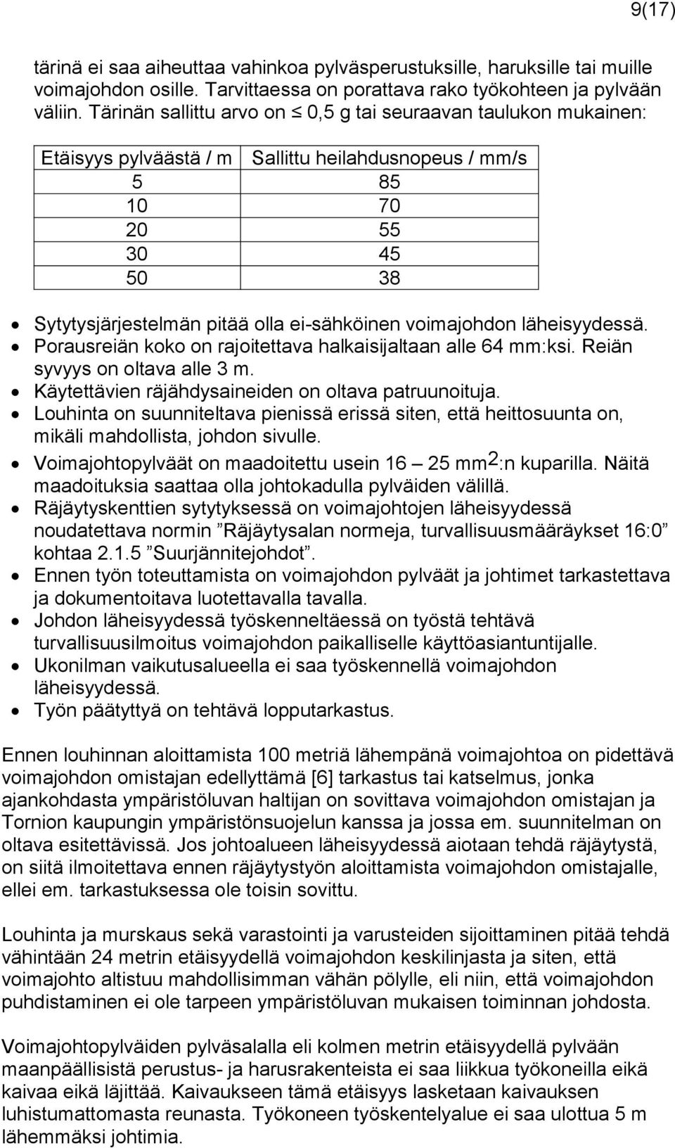 voimajohdon läheisyydessä. Porausreiän koko on rajoitettava halkaisijaltaan alle 64 mm:ksi. Reiän syvyys on oltava alle 3 m. Käytettävien räjähdysaineiden on oltava patruunoituja.