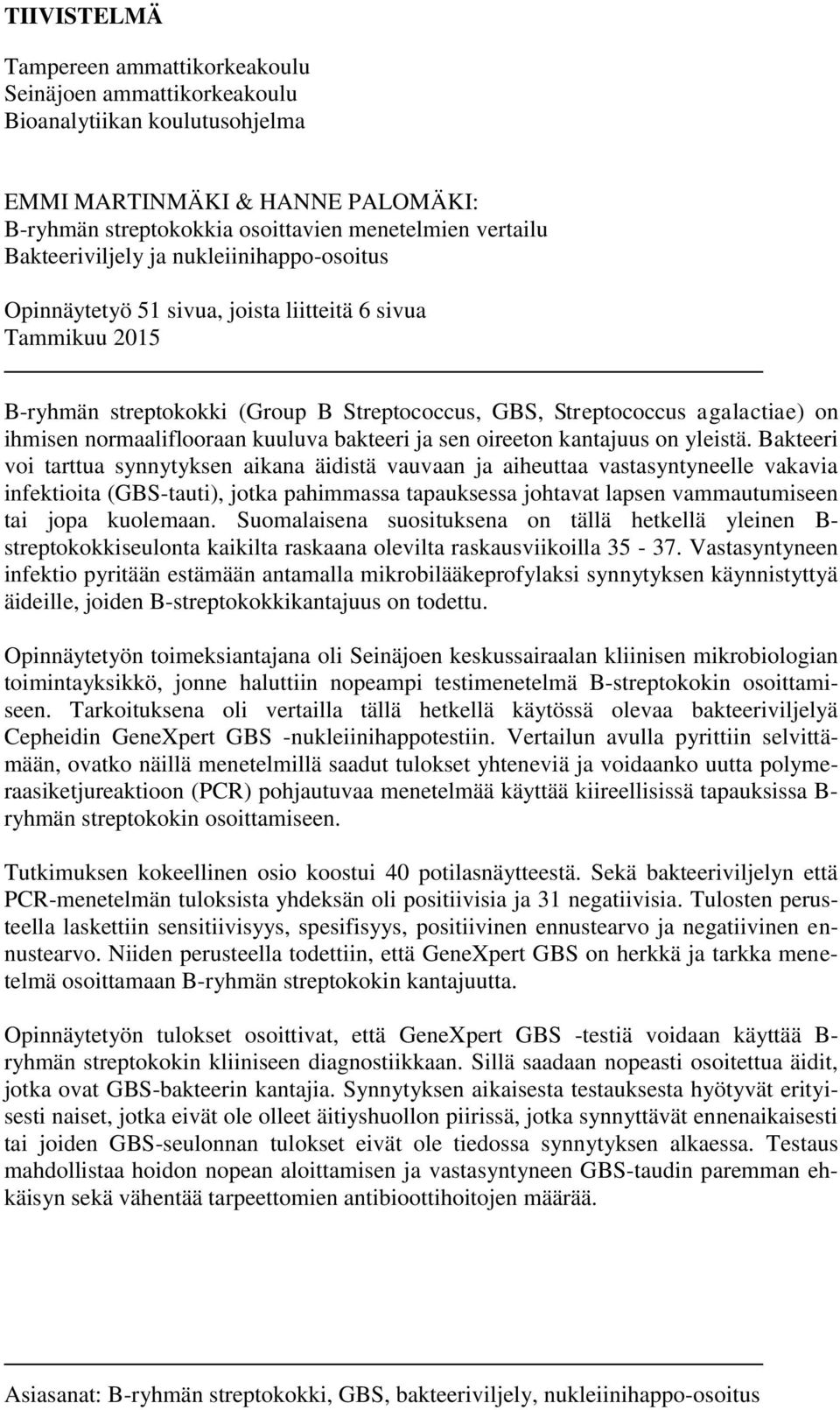 normaaliflooraan kuuluva bakteeri ja sen oireeton kantajuus on yleistä.
