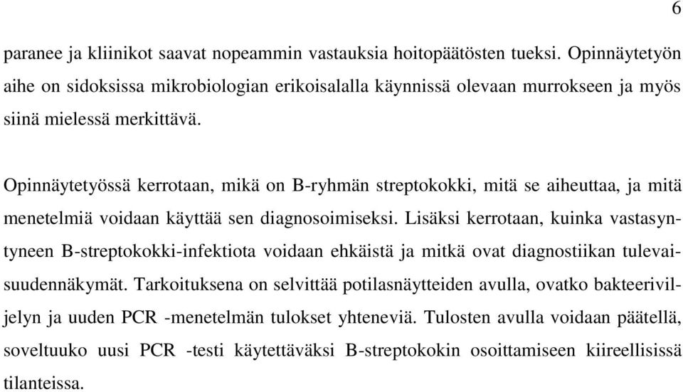 Opinnäytetyössä kerrotaan, mikä on B-ryhmän streptokokki, mitä se aiheuttaa, ja mitä menetelmiä voidaan käyttää sen diagnosoimiseksi.
