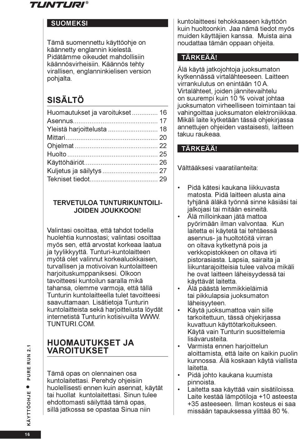 .. 25 Käyttöhäiriöt... 26 Kuljetus ja säilytys... 27 Tekniset tiedot... 29 TERVETULOA TUNTURIKUNTOILI- JOIDEN JOUKKOON!