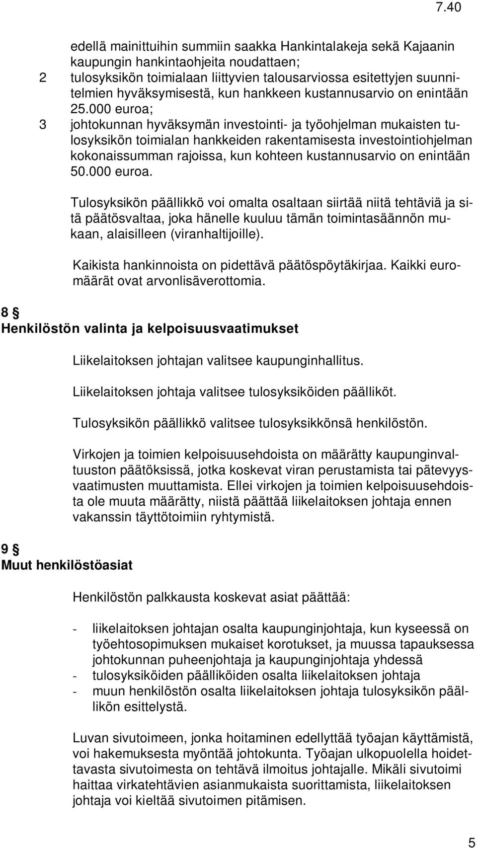 000 euroa; 3 johtokunnan hyväksymän investointi- ja työohjelman mukaisten tulosyksikön toimialan hankkeiden rakentamisesta investointiohjelman kokonaissumman rajoissa, kun kohteen kustannusarvio on