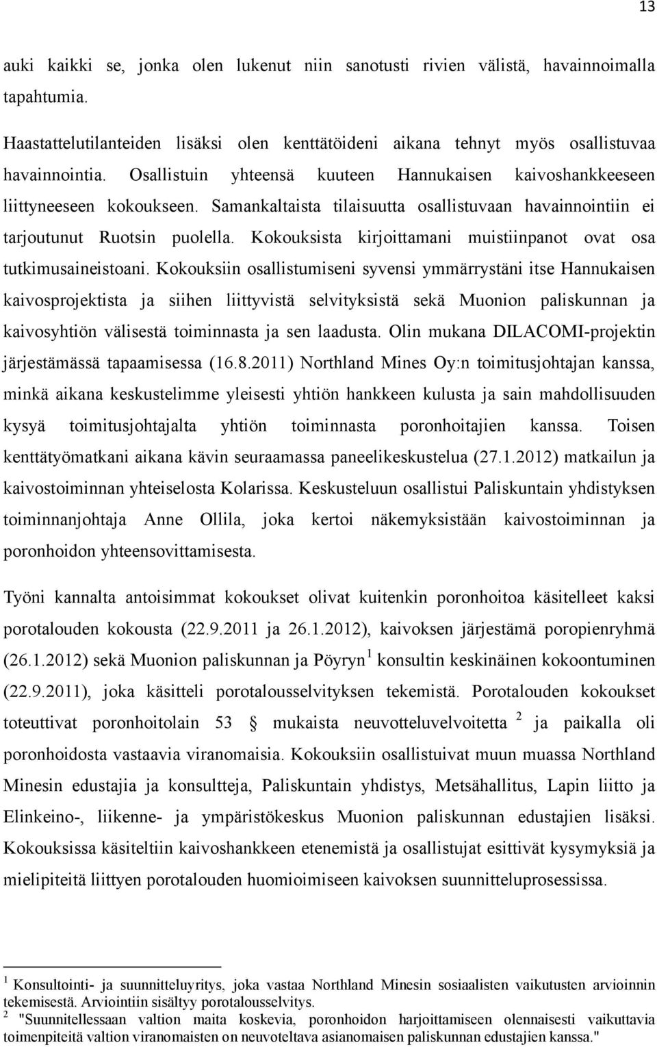 Kokouksista kirjoittamani muistiinpanot ovat osa tutkimusaineistoani.
