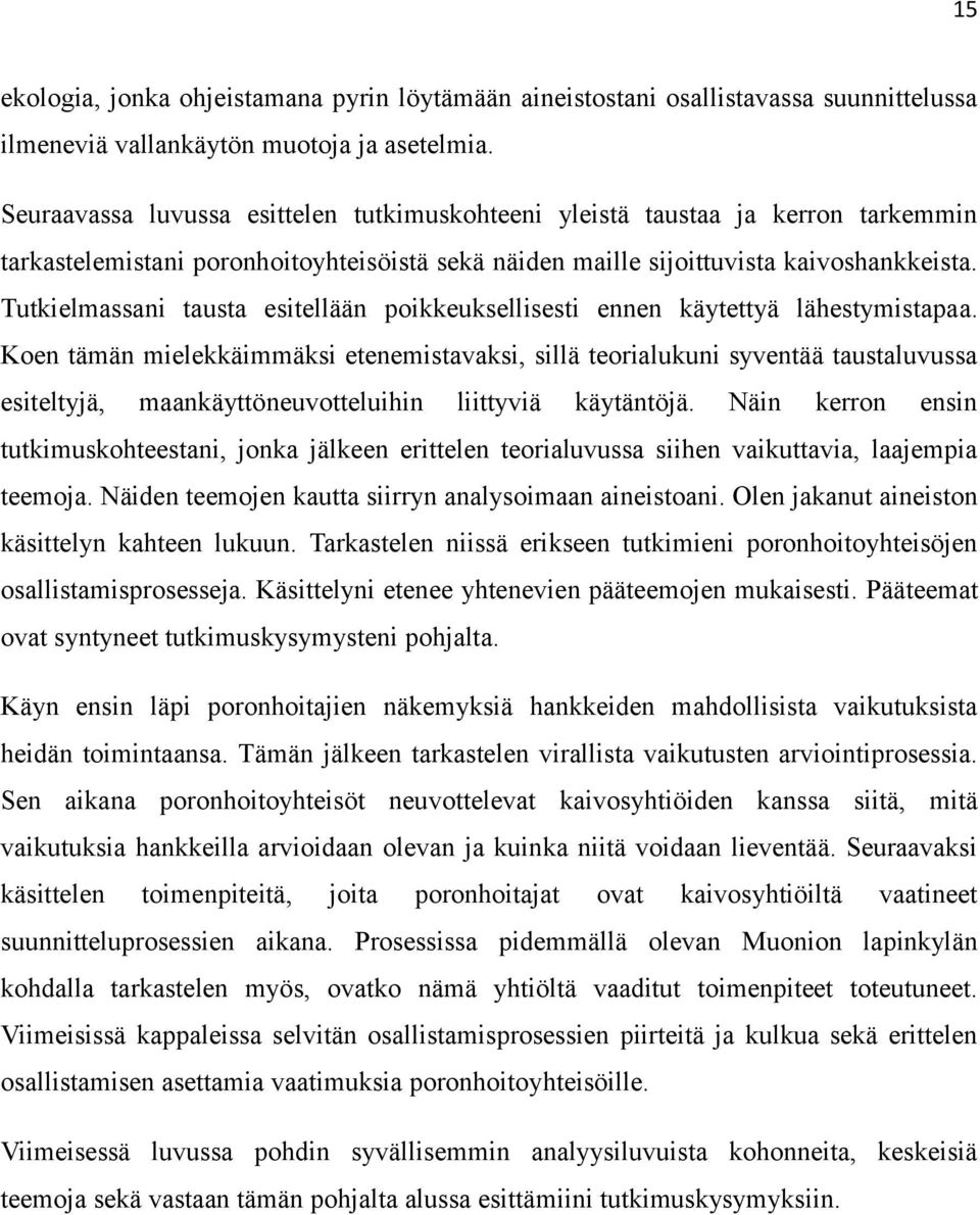 Tutkielmassani tausta esitellään poikkeuksellisesti ennen käytettyä lähestymistapaa.