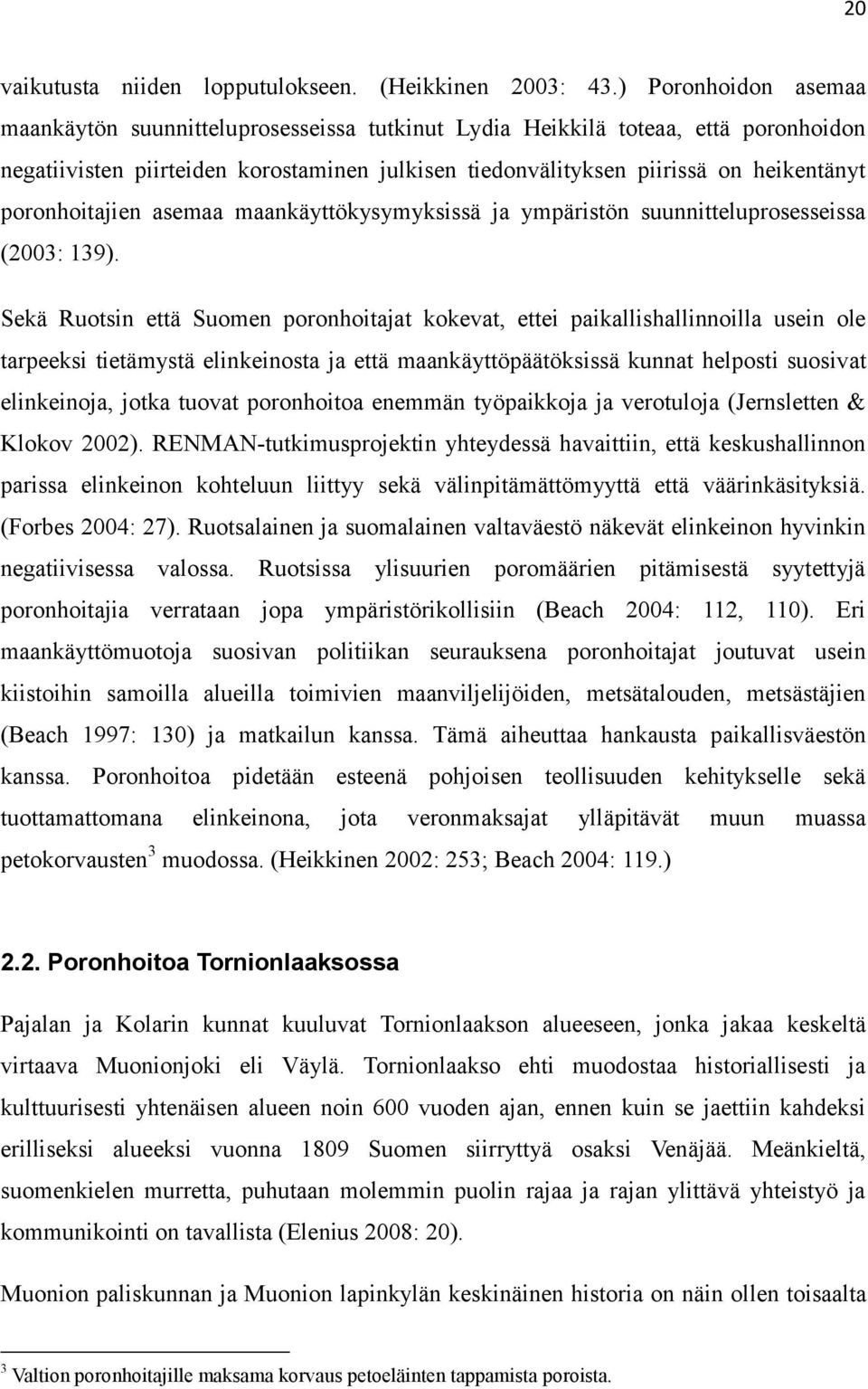 poronhoitajien asemaa maankäyttökysymyksissä ja ympäristön suunnitteluprosesseissa (2003: 139).