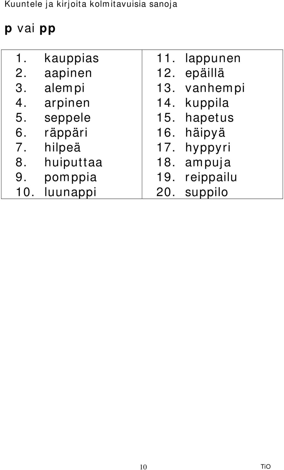 luunappi 11. lappunen 12. epäillä 13. vanhempi 14. kuppila 15.