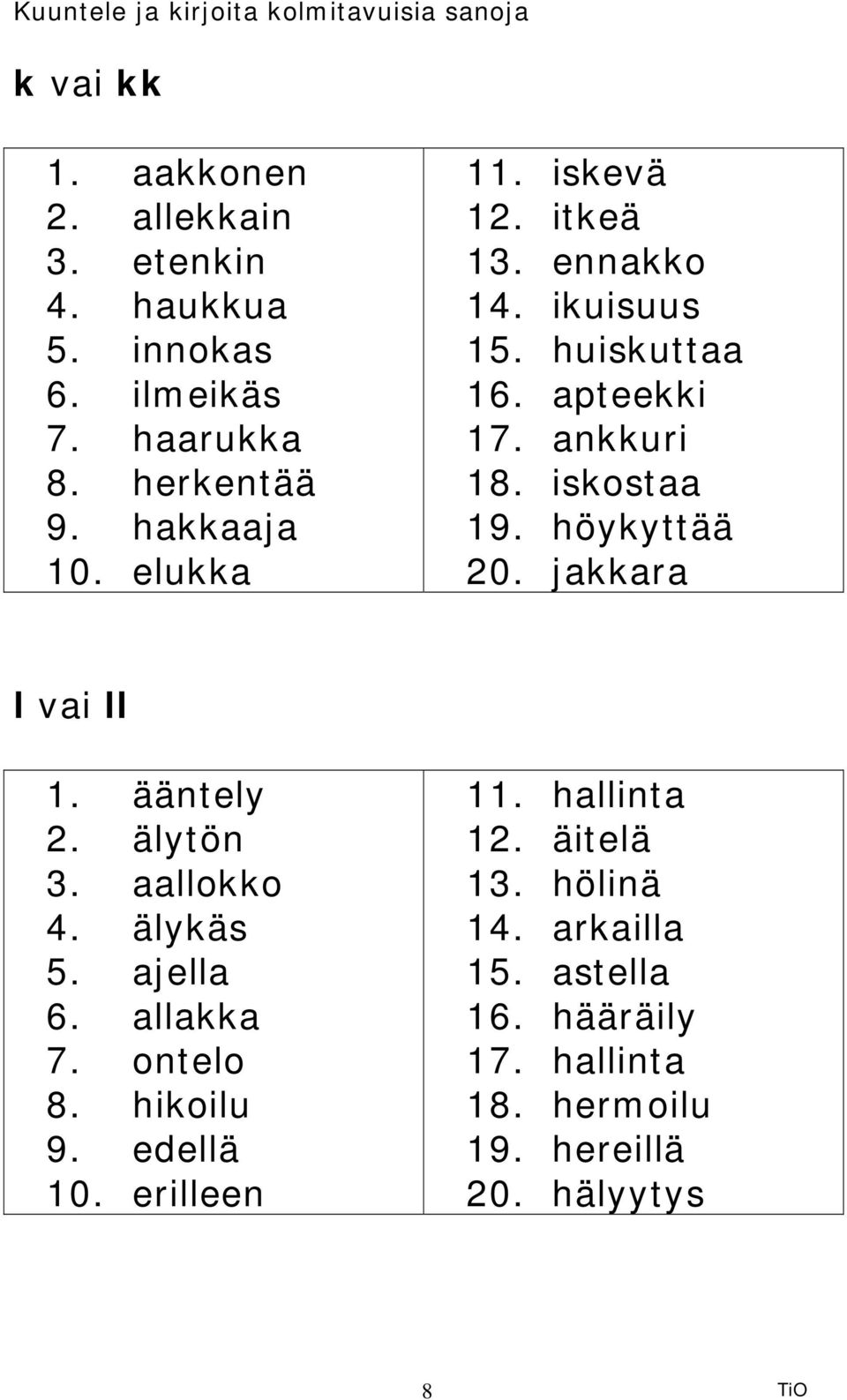 jakkara l vai ll 1. ääntely 2. älytön 3. aallokko 4. älykäs 5. ajella 6. allakka 7. ontelo 8. hikoilu 9. edellä 10.