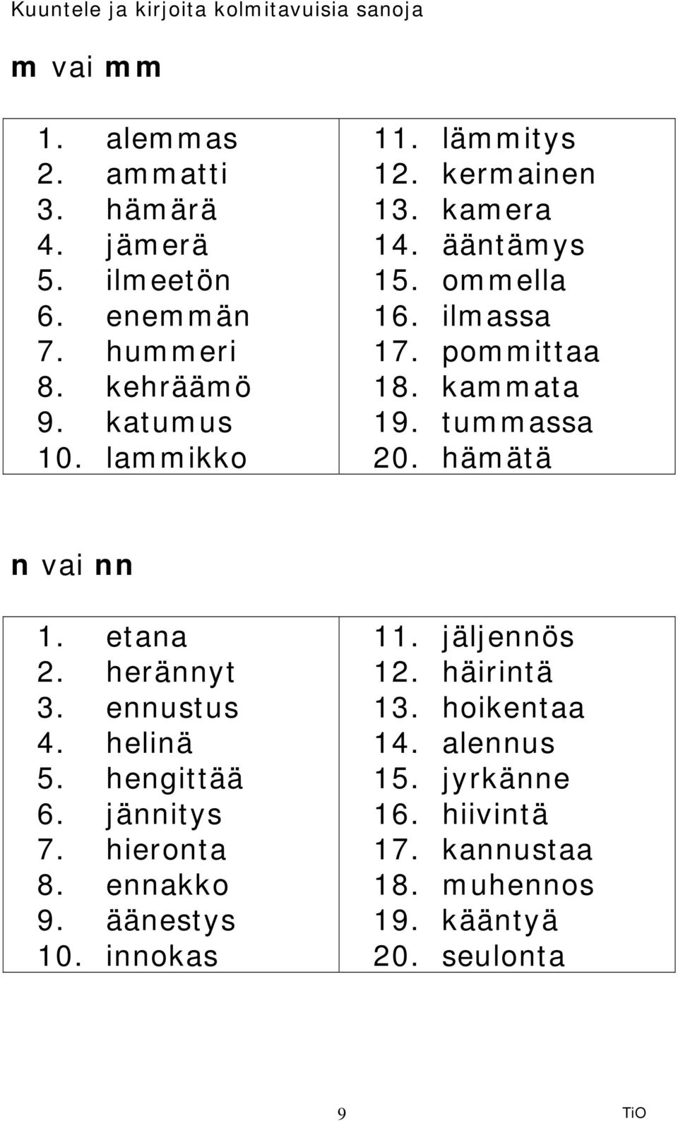 hämätä n vai nn 1. etana 2. herännyt 3. ennustus 4. helinä 5. hengittää 6. jännitys 7. hieronta 8. ennakko 9. äänestys 10.