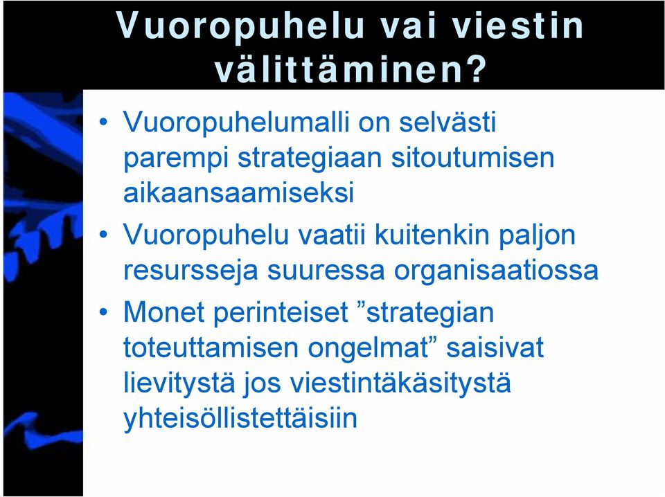 aikaansaamiseksi Vuoropuhelu vaatii kuitenkin paljon resursseja suuressa