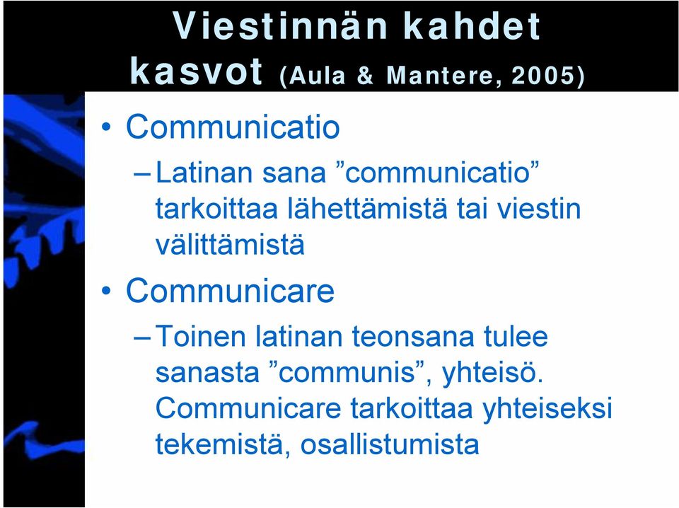 välittämistä Communicare Toinen latinan teonsana tulee sanasta