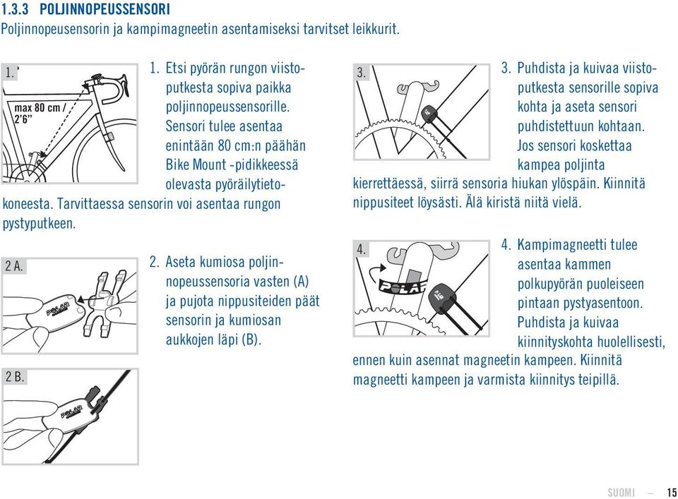 Aseta kumiosa poljinnopeussensoria vasten (A) ja pujota nippusiteiden päät sensorin ja kumiosan aukkojen läpi (B). 3.