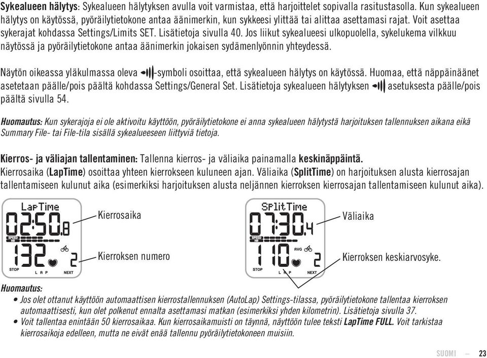 Jos liikut sykealueesi ulkopuolella, sykelukema vilkkuu näytössä ja pyöräilytietokone antaa äänimerkin jokaisen sydämenlyönnin yhteydessä.