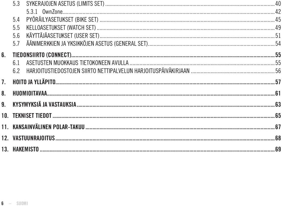 1 ASETUSTEN MUOKKAUS TIETOKONEEN AVULLA...55 6.2 HARJOITUSTIEDOSTOJEN SIIRTO NETTIPALVELUN HARJOITUSPÄIVÄKIRJAAN...56 7. HOITO JA YLLÄPITO.