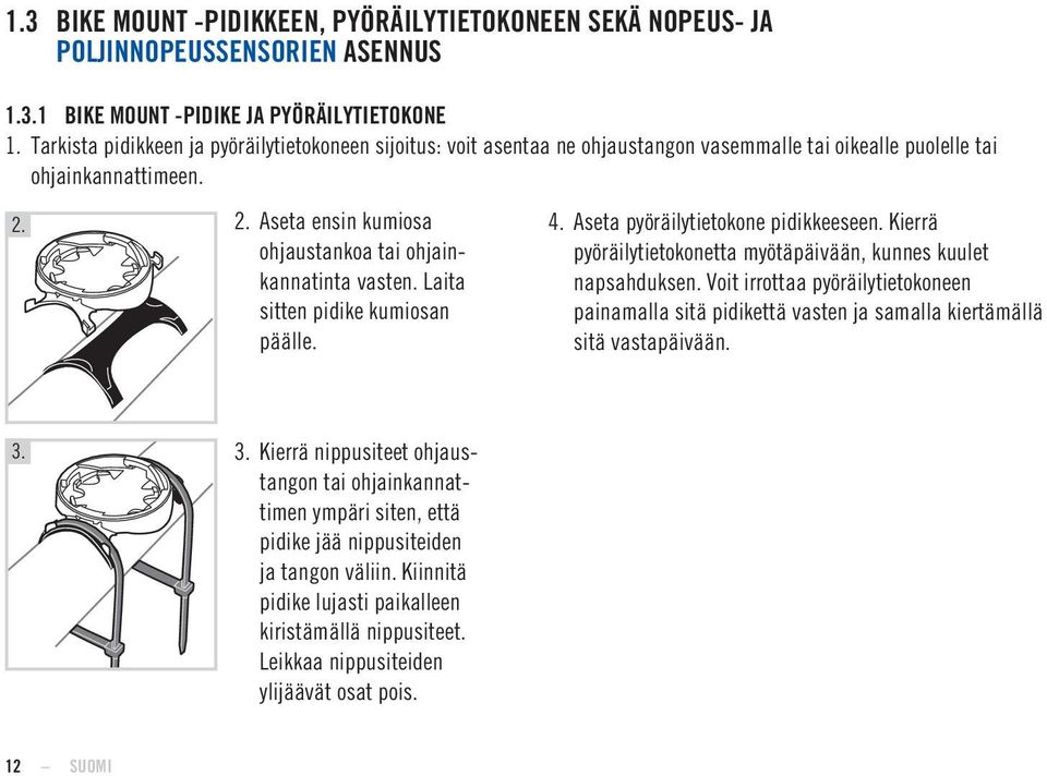 2. Aseta ensin kumiosa ohjaustankoa tai ohjainkannatinta vasten. Laita sitten pidike kumiosan päälle. 4. Aseta pyöräilytietokone pidikkeeseen.