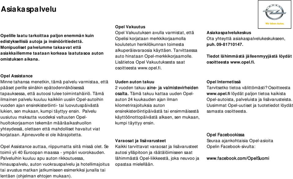 pel Assistance Minne tahansa menetkin, tämä palvelu varmistaa, että pääset perille siinäkin epätodennäköisessä tapauksessa, että autoosi tulee toimintahäiriö.