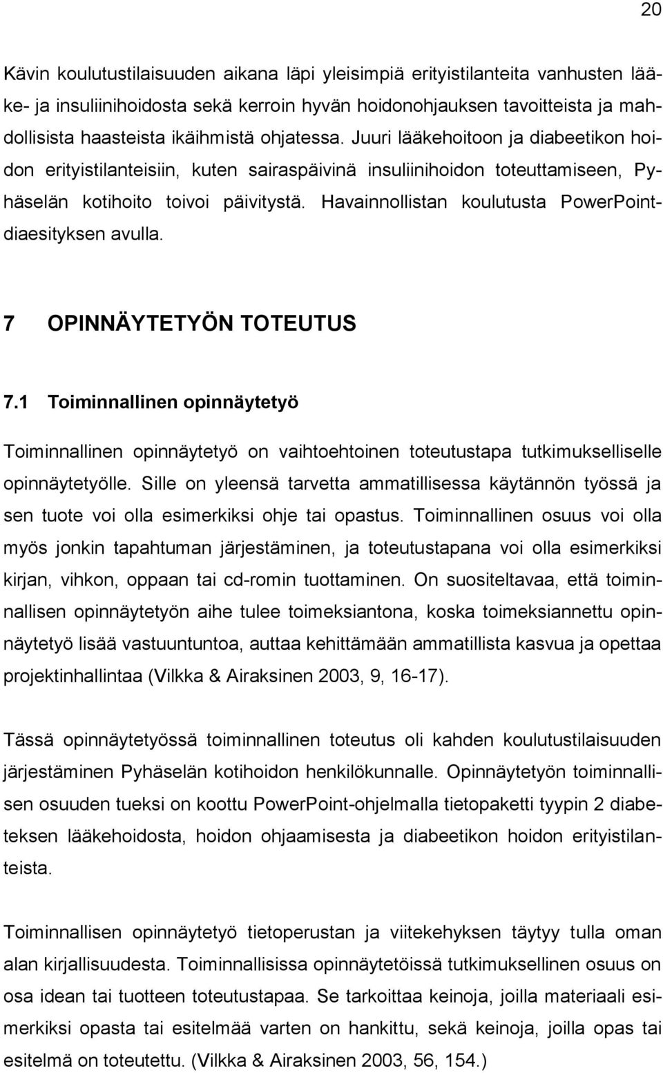 Havainnollistan koulutusta PowerPointdiaesityksen avulla. 7 OPINNÄYTETYÖN TOTEUTUS 7.